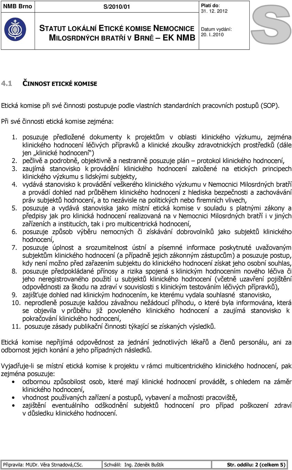 pečlivě a podrobně, objektivně a nestranně posuzuje plán protokol klinického hodnocení, 3.