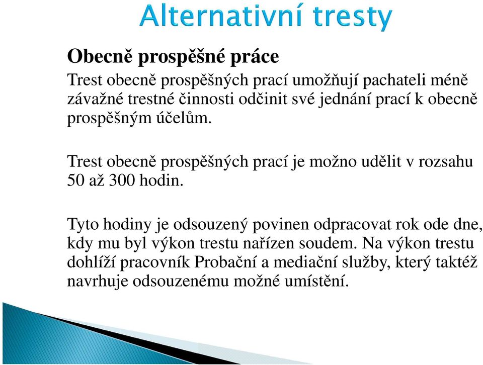 Trest obecně prospěšných prací je možno udělit v rozsahu 50 až 300 hodin.