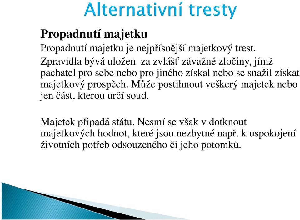 snažil získat majetkový prospěch. Může postihnout veškerý majetek nebo jen část, kterou určí soud.