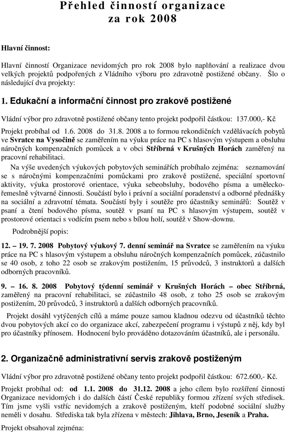 000,- Kč Projekt probíhal od 1.6. 2008 