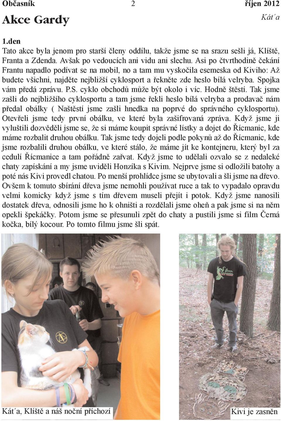 Spojka vám pøedá zprávu. P.S. cyklo obchodù mùže být okolo i víc. Hodnì štìstí.