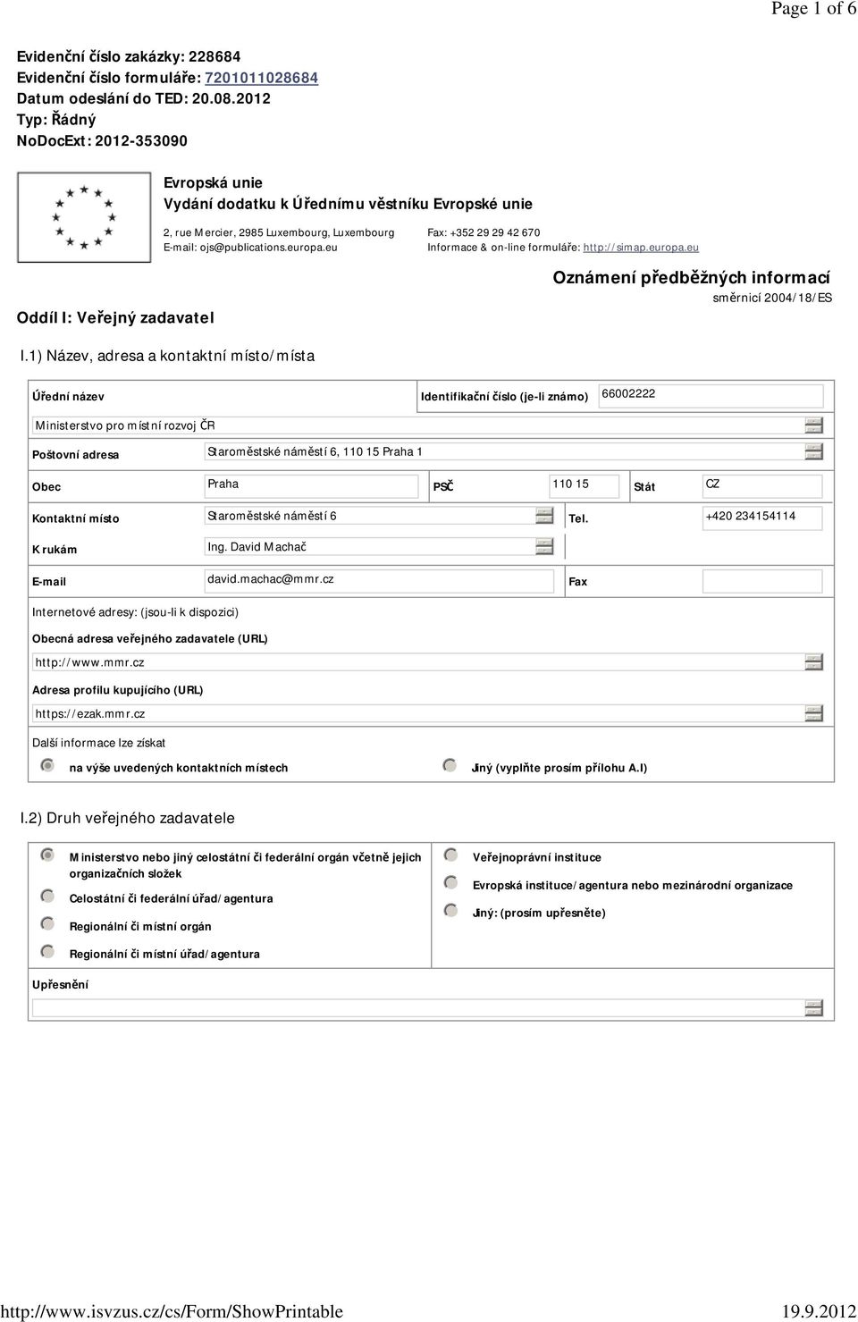 eu Fax: +352 29 29 42 670 Informace & on-line formuláe: http://simap.europa.eu Oznámení pedbžných informací smrnicí 2004/18/ES I.