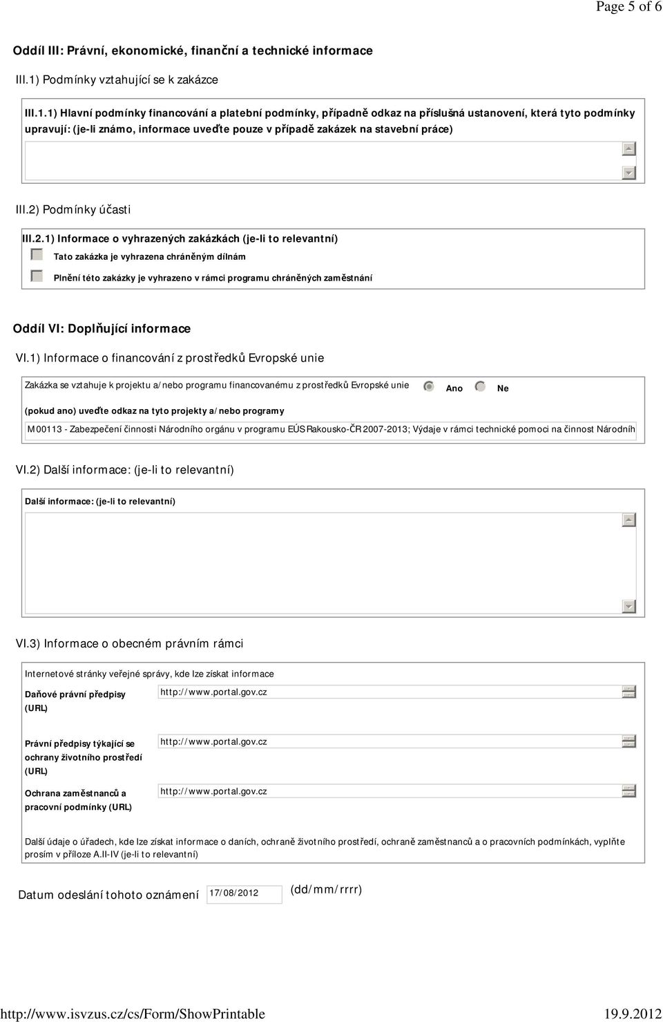 1) Hlavní podmínky financování a platební podmínky, pípadn odkaz na píslušná ustanovení, která tyto podmínky upravují: (je-li známo, informace uvete pouze v pípad zakázek na stavební práce) III.