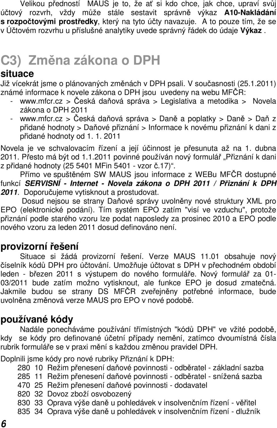 1.2011) známé informace k novele zákona o DPH jsou uvedeny na webu MFČR: - www.mfcr.