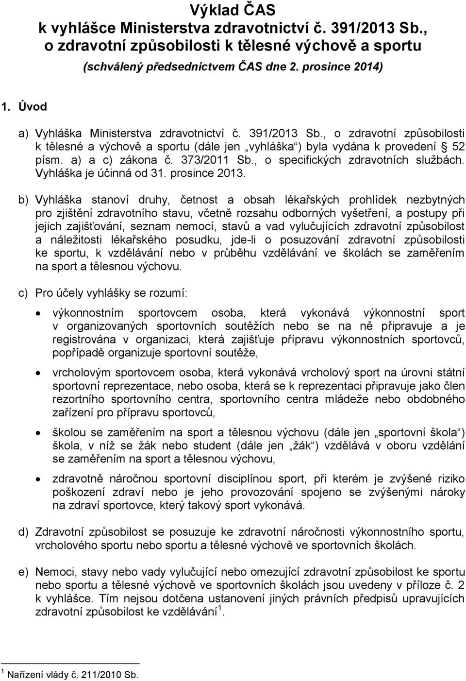 , o specifických zdravotních službách. Vyhláška je účinná od 31. prosince 2013.