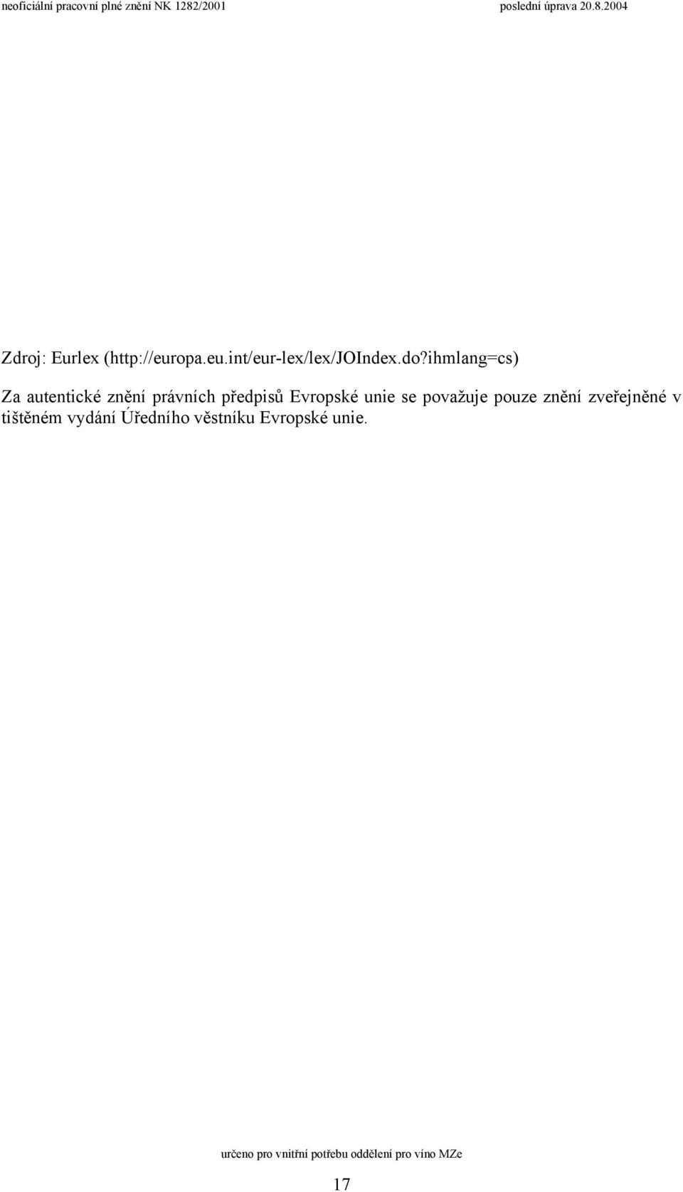 Evropské unie se považuje pouze znění zveřejněné v