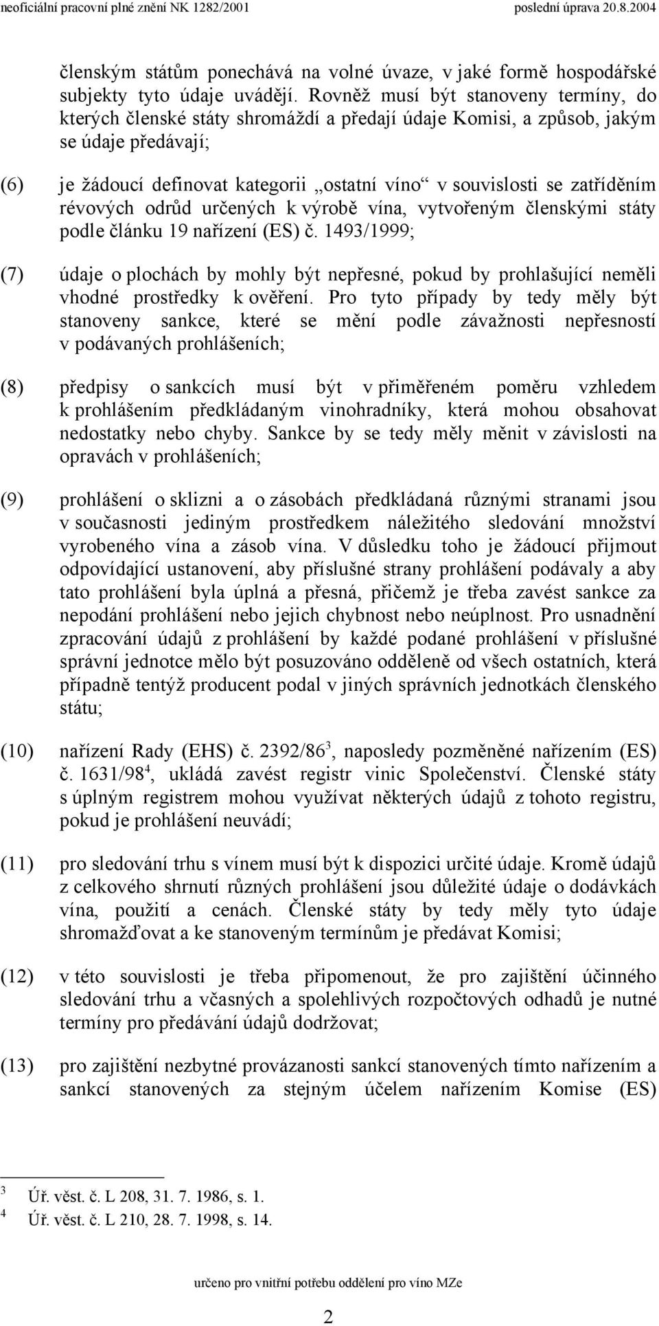 zatříděním révových odrůd určených k výrobě vína, vytvořeným členskými státy podle článku 19 nařízení (ES) č.