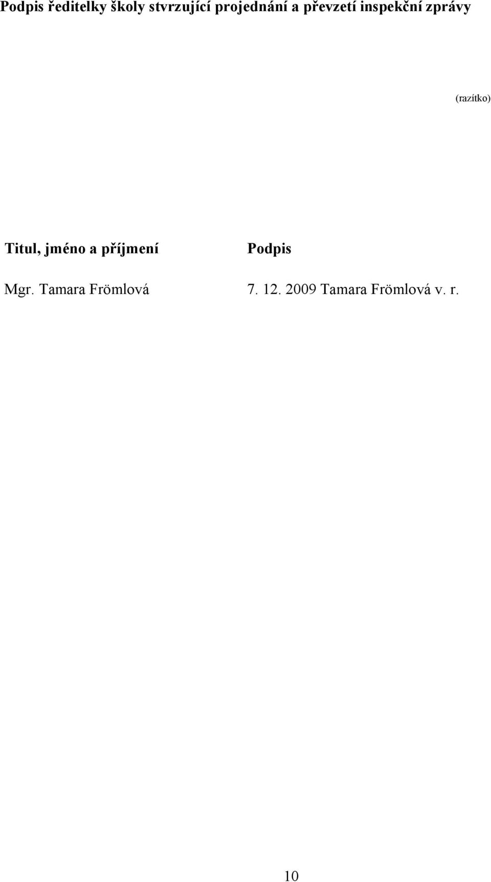 (razítko) Titul, jméno a příjmení Podpis