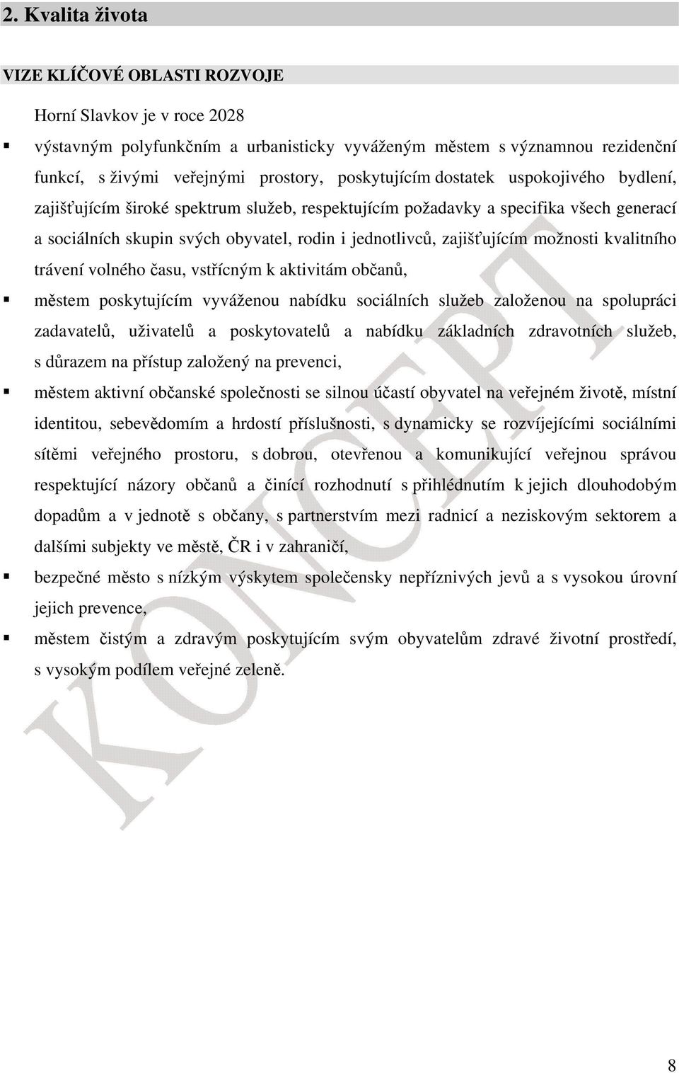 kvalitního trávení volného asu, vstícným k aktivitám oban, mstem poskytujícím vyváženou nabídku sociálních služeb založenou na spolupráci zadavatel, uživatel a poskytovatel a nabídku základních