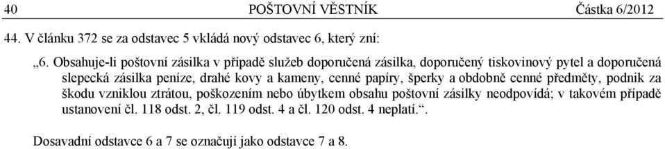 Obsahuje-li poštovní zásilka v případě služeb doporučená zásilka, doporučený