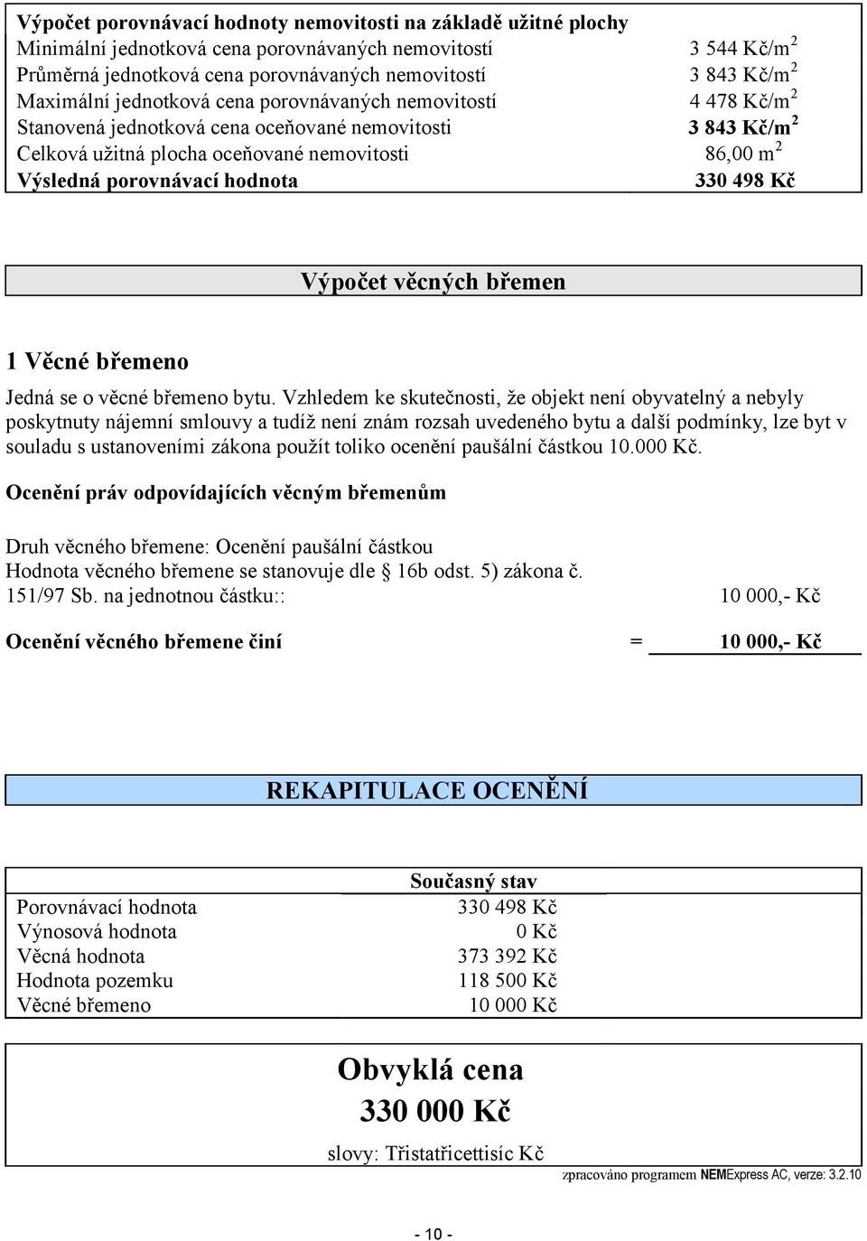 porovnávací hodnota 330 498 Kč Výpočet věcných břemen 1 Věcné břemeno Jedná se o věcné břemeno bytu.