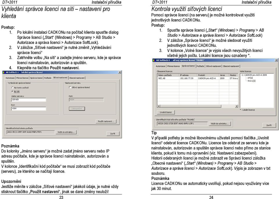 V záložce Síťové nastavení je nutné změnit Vyhledávání správce licencí 3. Zatrhněte volbu Na síti a zadejte jméno serveru, kde je správce licencí nainstalován, autorizován a spuštěn. 4.