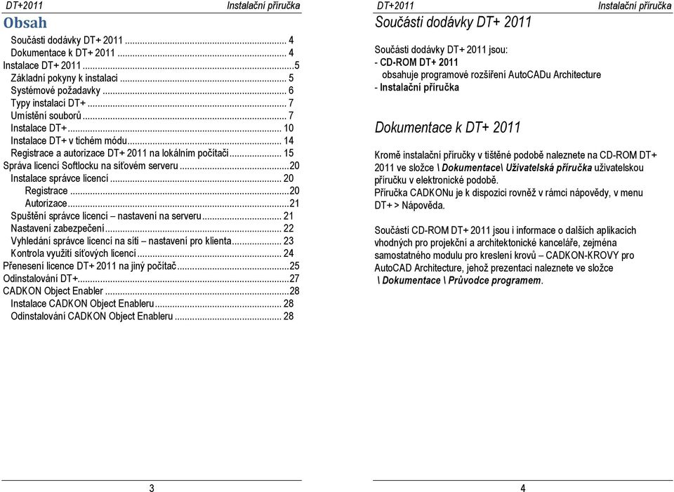 .. 20 Registrace... 20 Autorizace... 21 Spuštění správce licencí nastavení na serveru... 21 Nastavení zabezpečení... 22 Vyhledání správce licencí na síti nastavení pro klienta.