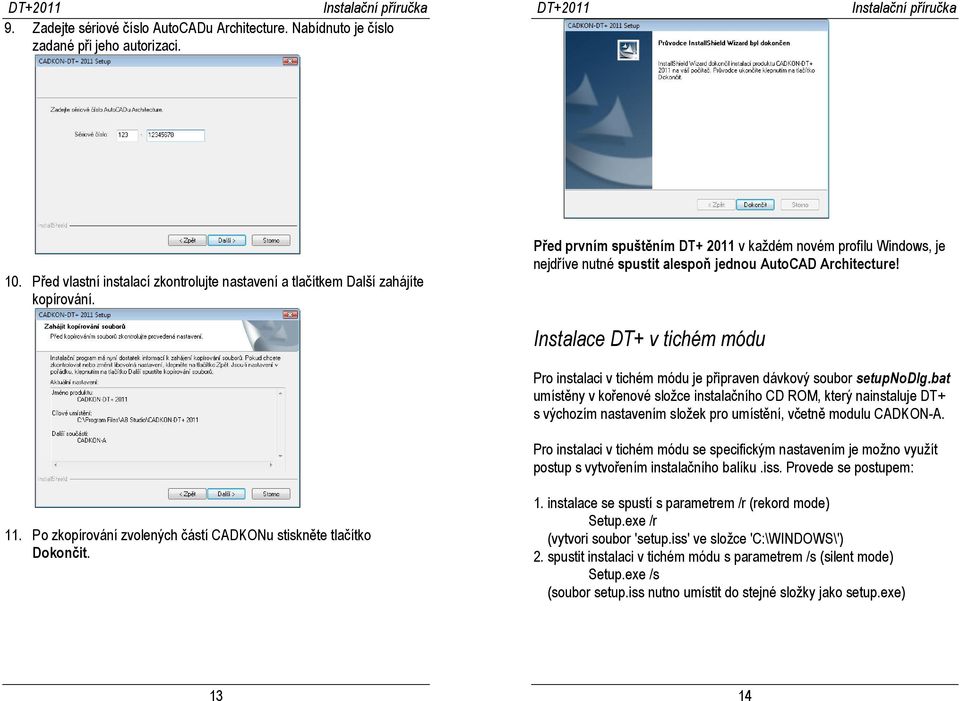 Instalace DT+ v tichém módu Pro instalaci v tichém módu je připraven dávkový soubor setupnodlg.