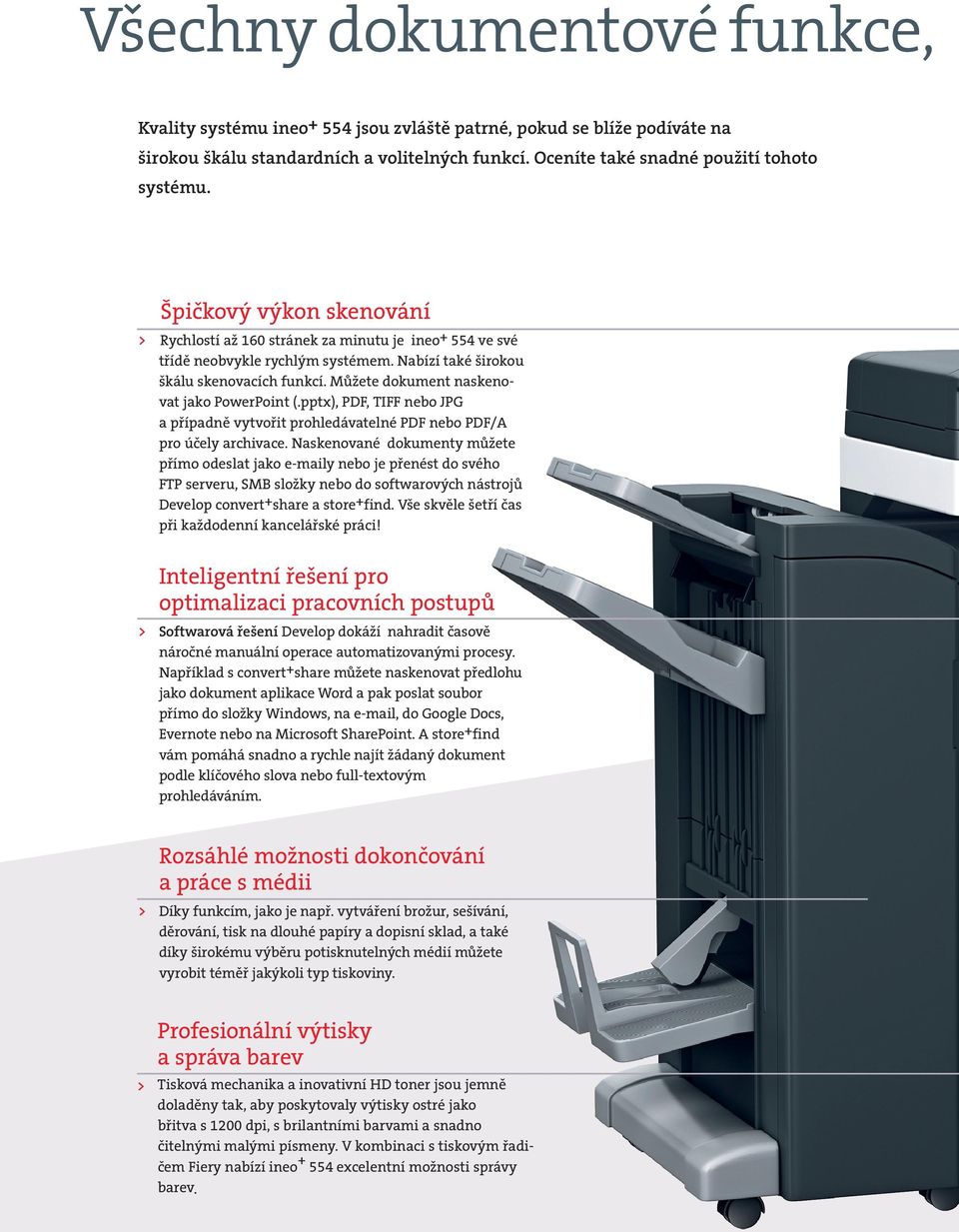 Můžete dokument naskenovat jako PowerPoint (.pptx), PDF, TIFF nebo JPG a případně vytvořit prohledávatelné PDF nebo PDF/A pro účely archivace.