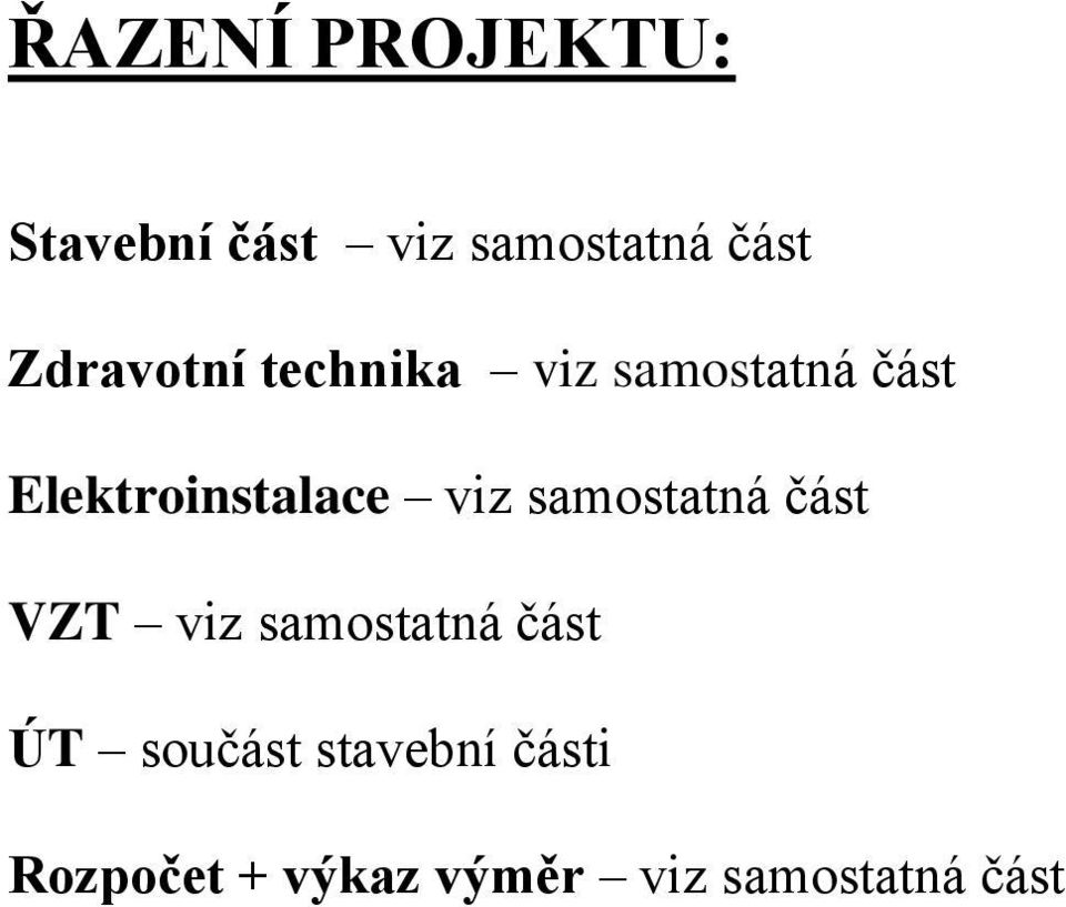 Elektroinstalace viz samostatná část VZT viz