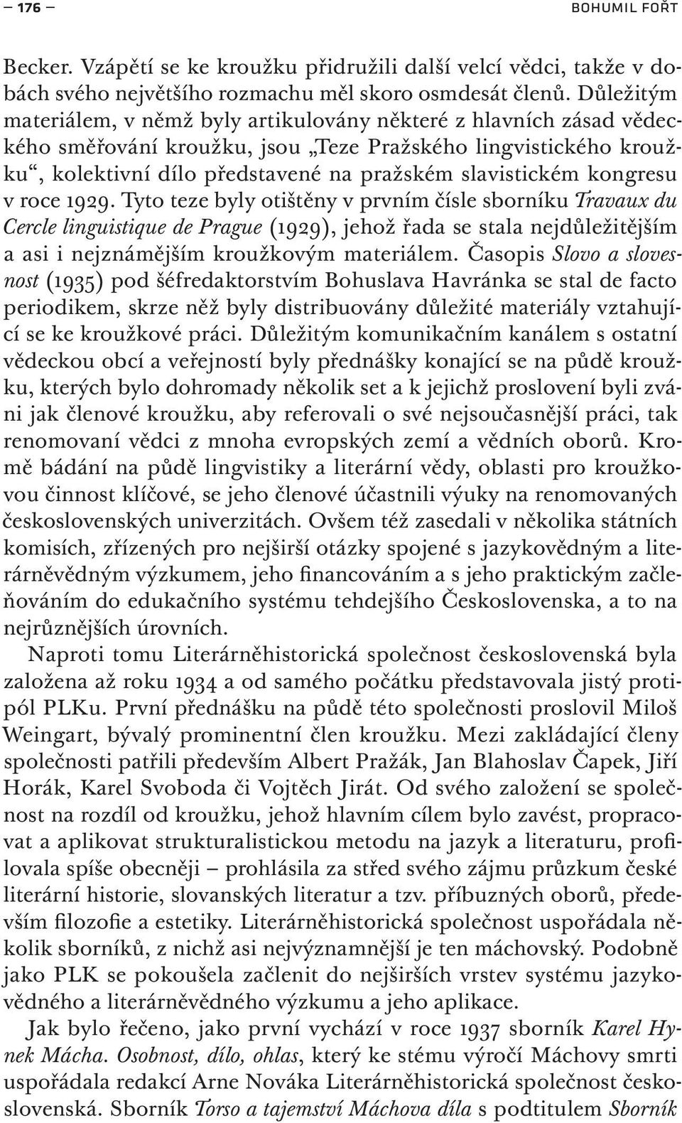 kongresu v roce 1929. Tyto teze byly otištěny v prvním čísle sborníku Travaux du Cercle linguistique de Prague (1929), jehož řada se stala nejdůležitějším a asi i nejznámějším kroužkovým materiálem.