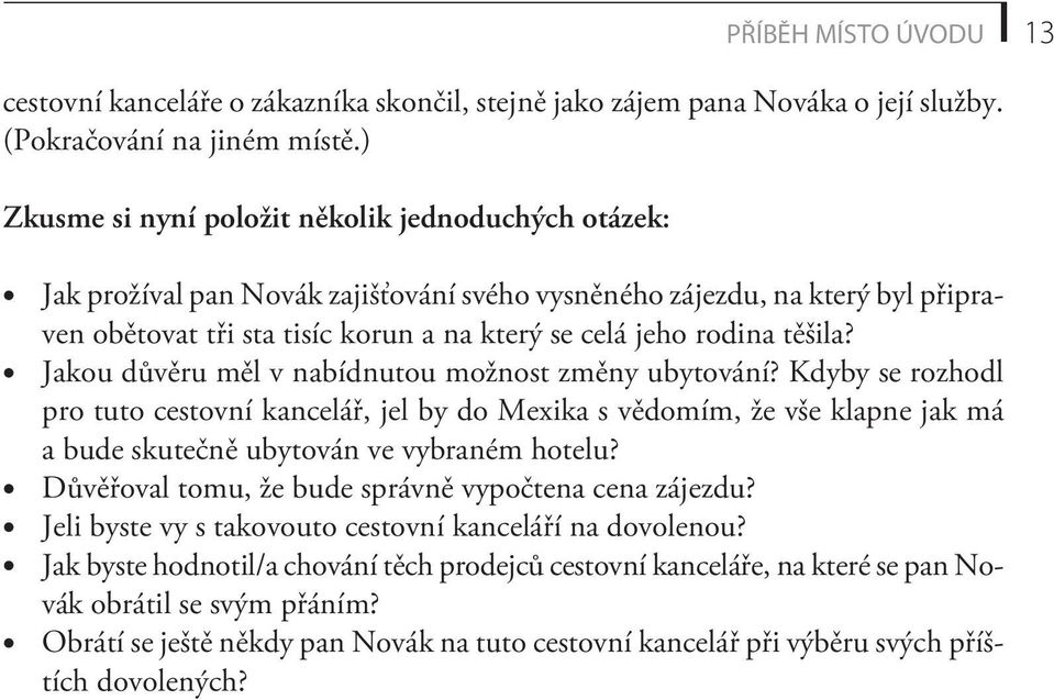 se celá jeho rodina tìšila? Jakou dùvìru mìl v nabídnutou možnost zmìny ubytování?