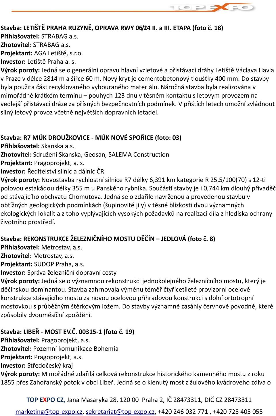 Nový kryt je cementobetonový tloušťky 400 mm. Do stavby byla použita část recyklovaného vybouraného materiálu.