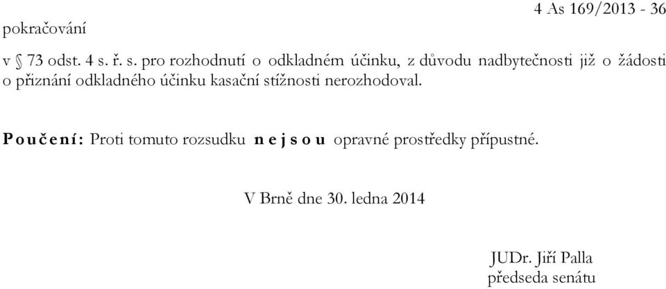 o přiznání odkladného účinku kasační stížnosti nerozhodoval.