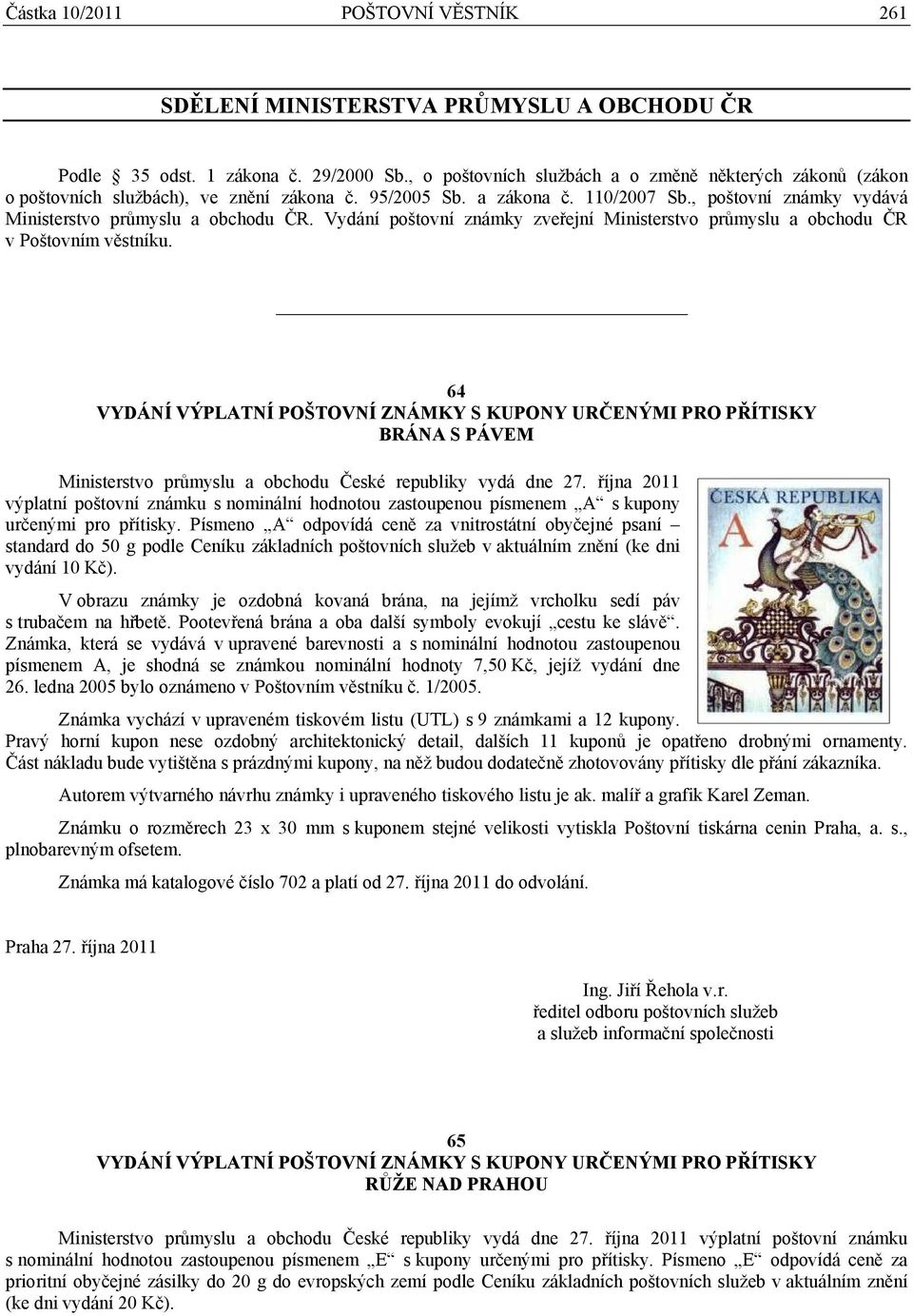 Vydání poštovní známky zveřejní Ministerstvo průmyslu a obchodu ČR v Poštovním věstníku.