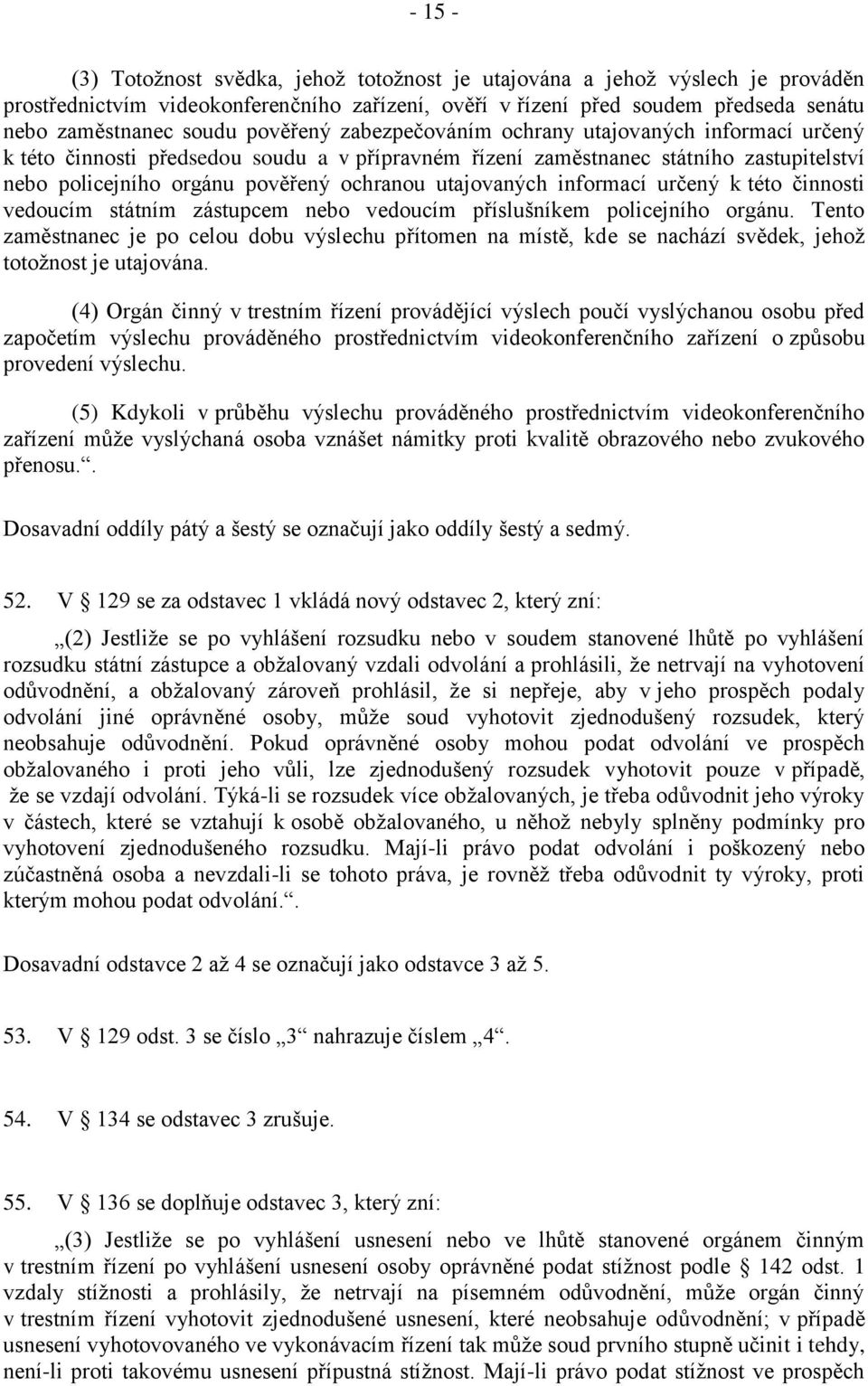 utajovaných informací určený k této činnosti vedoucím státním zástupcem nebo vedoucím příslušníkem policejního orgánu.