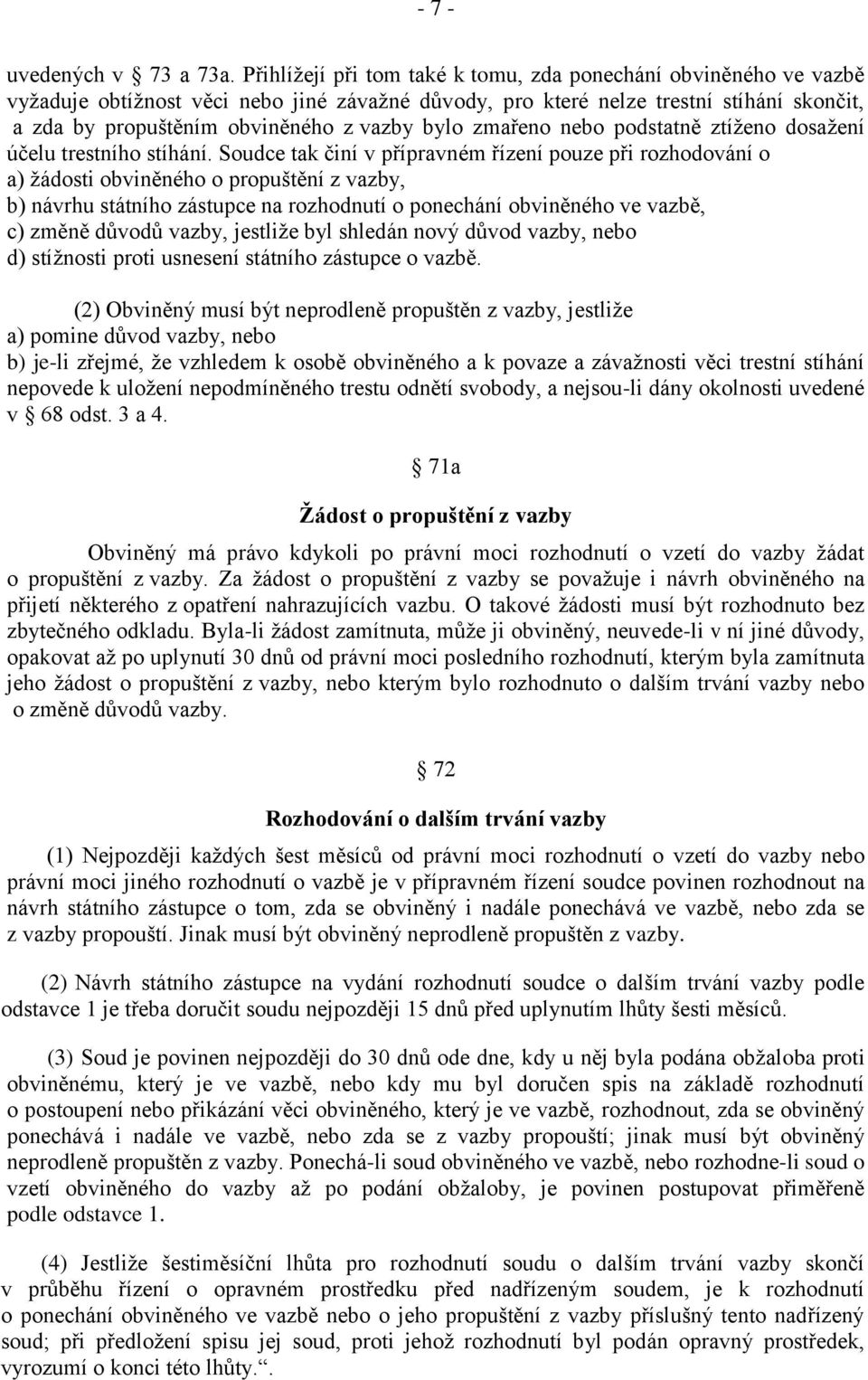 bylo zmařeno nebo podstatně ztíženo dosažení účelu trestního stíhání.