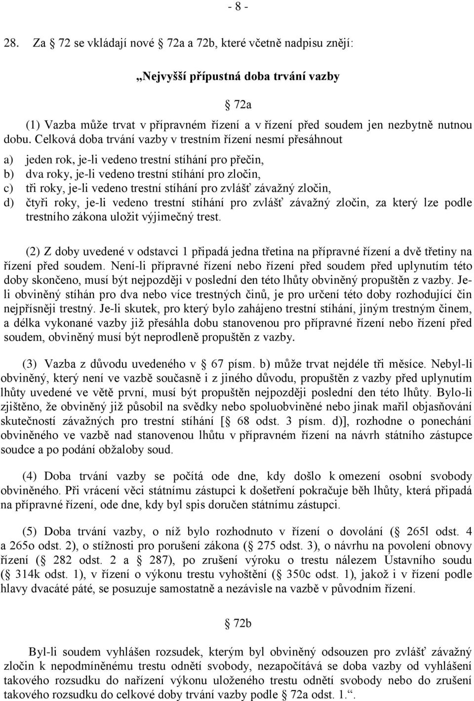 trestní stíhání pro zvlášť závažný zločin, d) čtyři roky, je-li vedeno trestní stíhání pro zvlášť závažný zločin, za který lze podle trestního zákona uložit výjimečný trest.