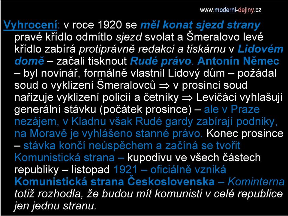 (počátek prosince) ale v Praze nezájem, v Kladnu však Rudé gardy zabírají podniky, na Moravě je vyhlášeno stanné právo.