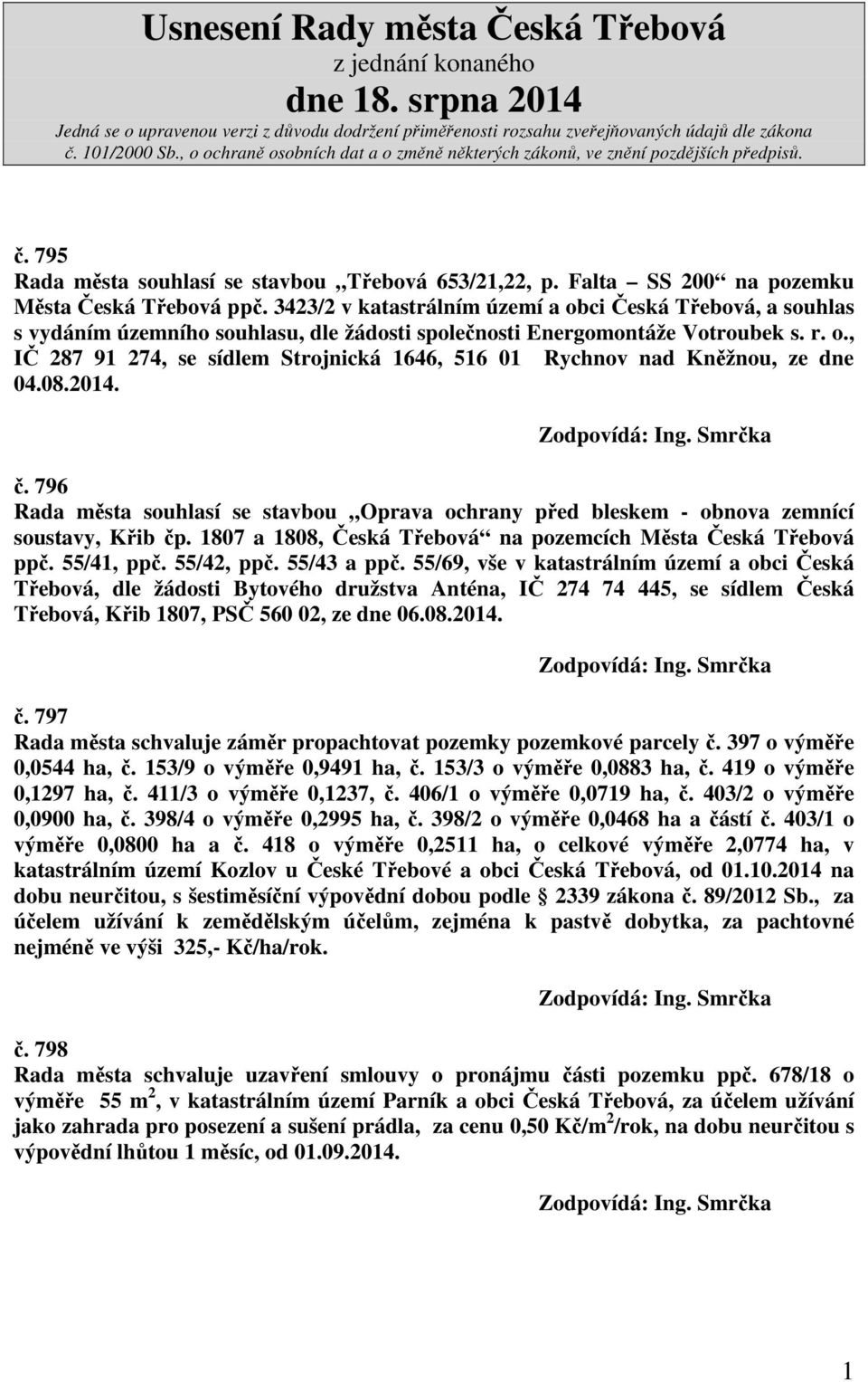 08.2014. č. 796 Rada města souhlasí se stavbou Oprava ochrany před bleskem - obnova zemnící soustavy, Křib čp. 1807 a 1808, Česká Třebová na pozemcích Města Česká Třebová ppč. 55/41, ppč. 55/42, ppč.