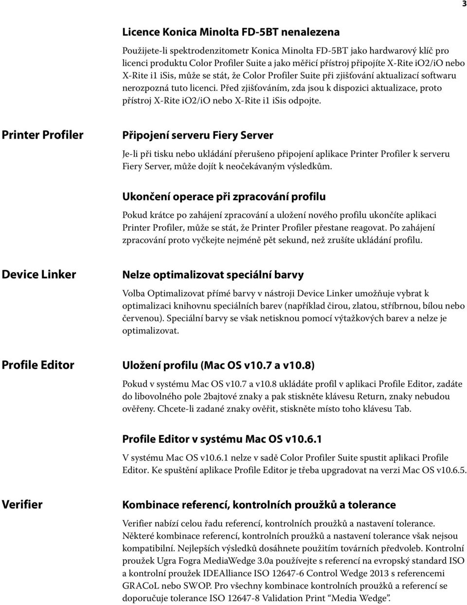 Před zjišťováním, zda jsou k dispozici aktualizace, proto přístroj X-Rite io2/io nebo X-Rite i1 isis odpojte.