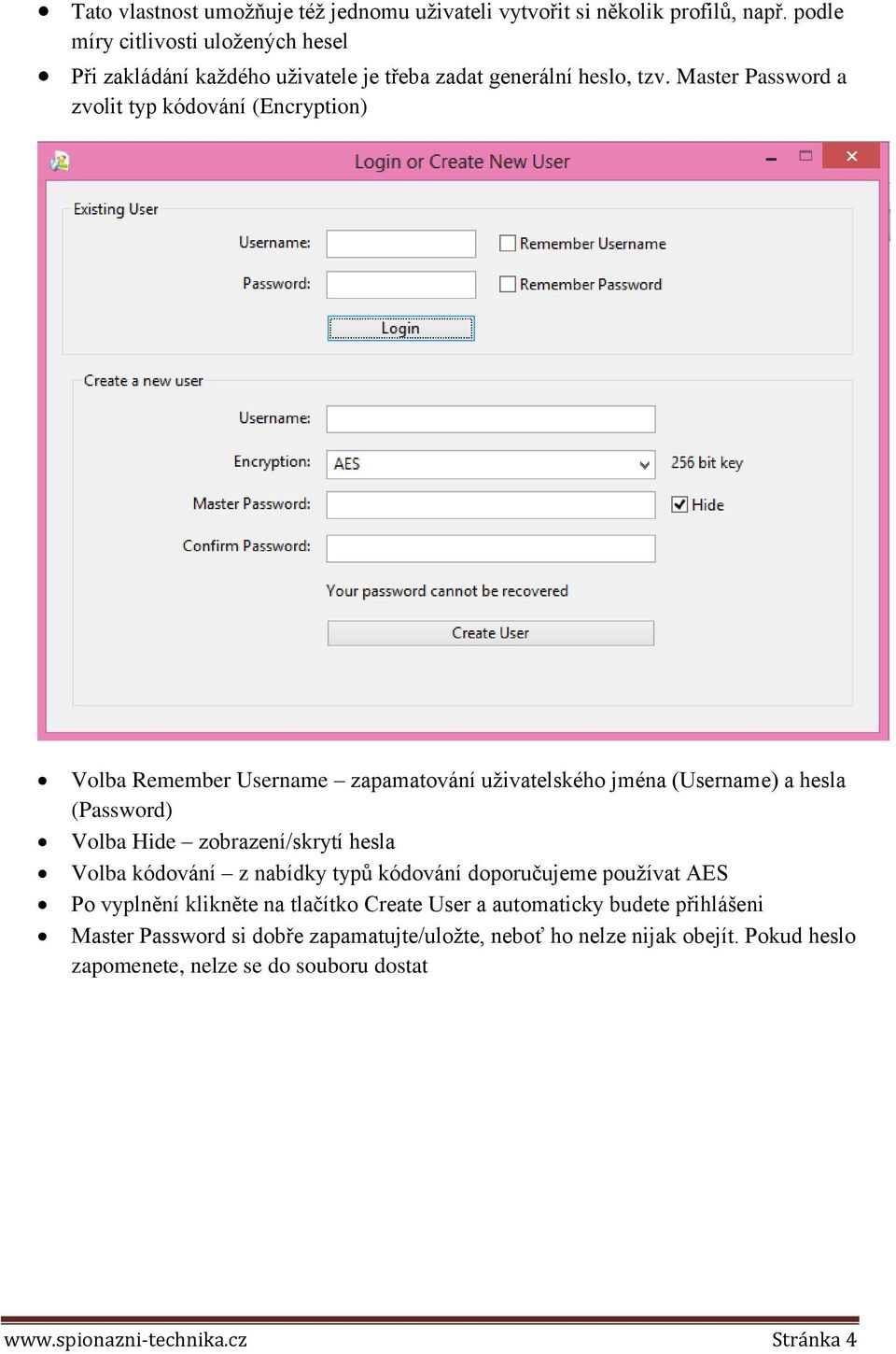 Master Password a zvolit typ kódování (Encryption) Volba Remember Username zapamatování uživatelského jména (Username) a hesla (Password) Volba Hide zobrazení/skrytí