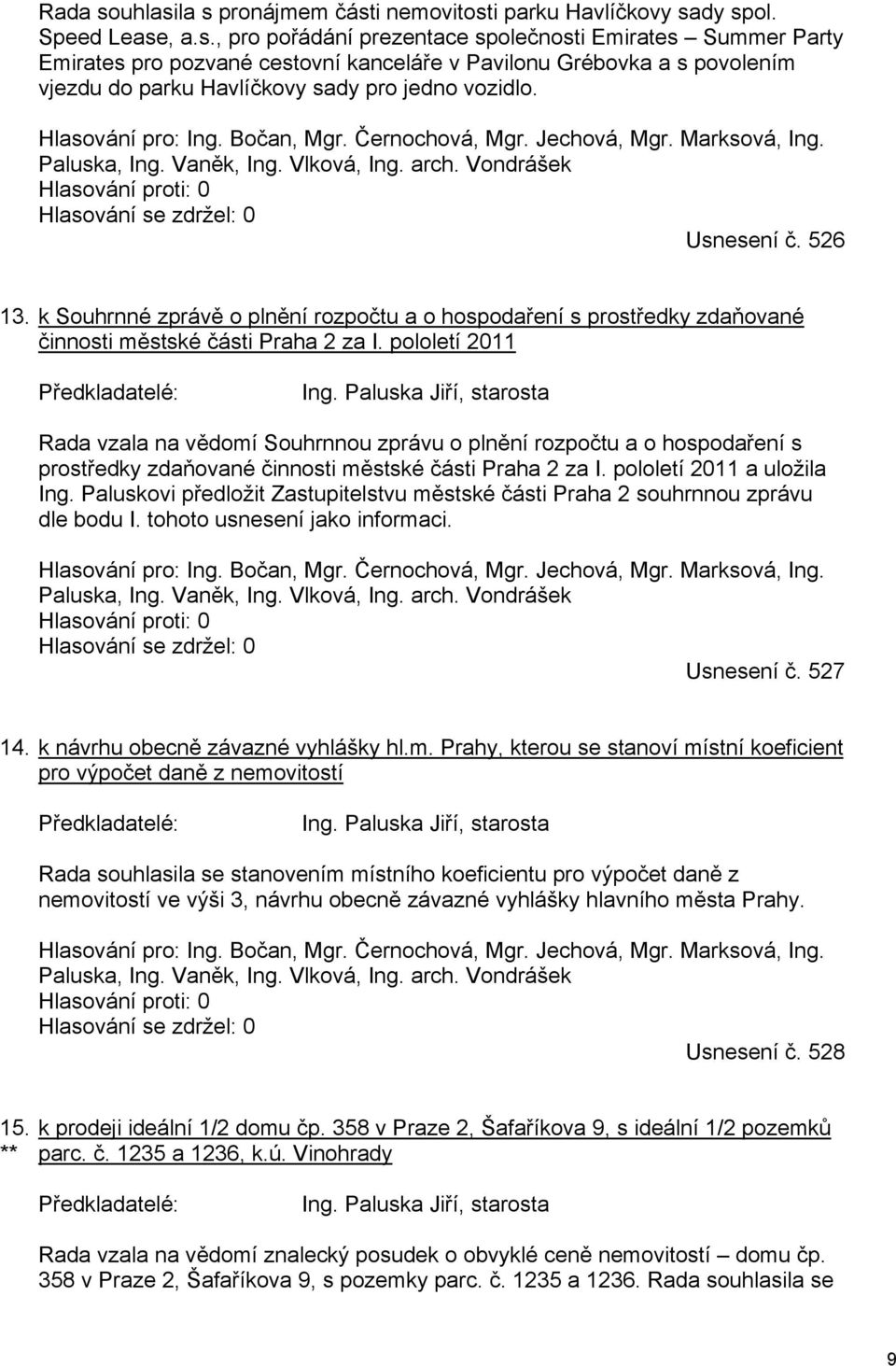 k Souhrnné zprávě o plnění rozpočtu a o hospodaření s prostředky zdaňované činnosti městské části Praha 2 za I. pololetí 2011 Předkladatelé: Ing.