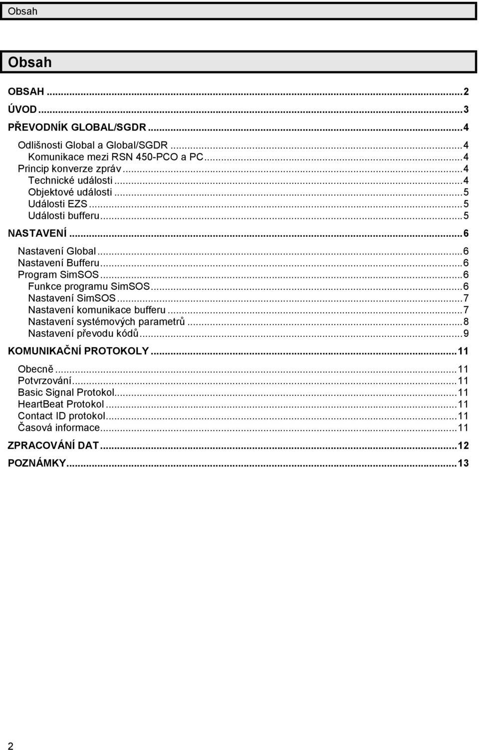 ..6 Funkce programu SimSOS...6 Nastavení SimSOS...7 Nastavení komunikace bufferu...7 Nastavení systémových parametrů...8 Nastavení převodu kódů.