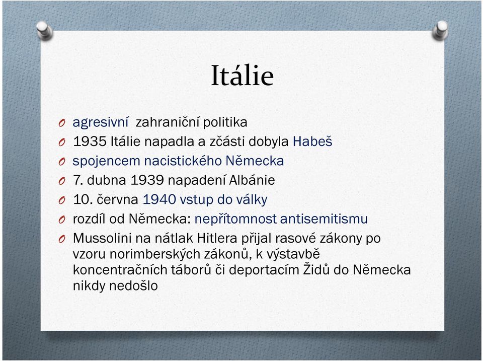 června 1940 vstup do války O rozdíl od Německa: nepřítomnost antisemitismu O Mussolini na nátlak