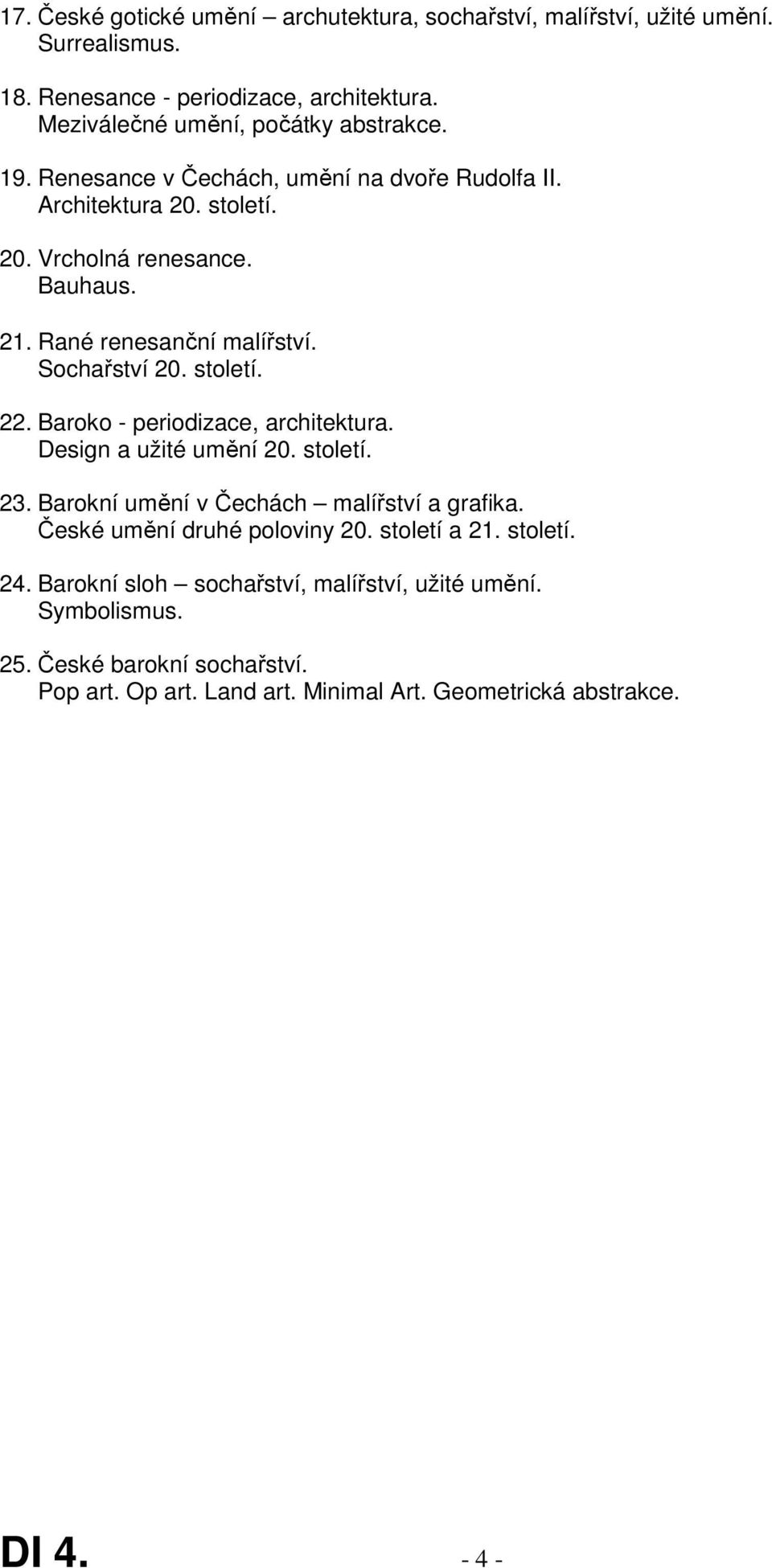 Baroko - periodizace, architektura. Design a užité umění 20. století. 23. Barokní umění v Čechách malířství a grafika. České umění druhé poloviny 20. století a 21.