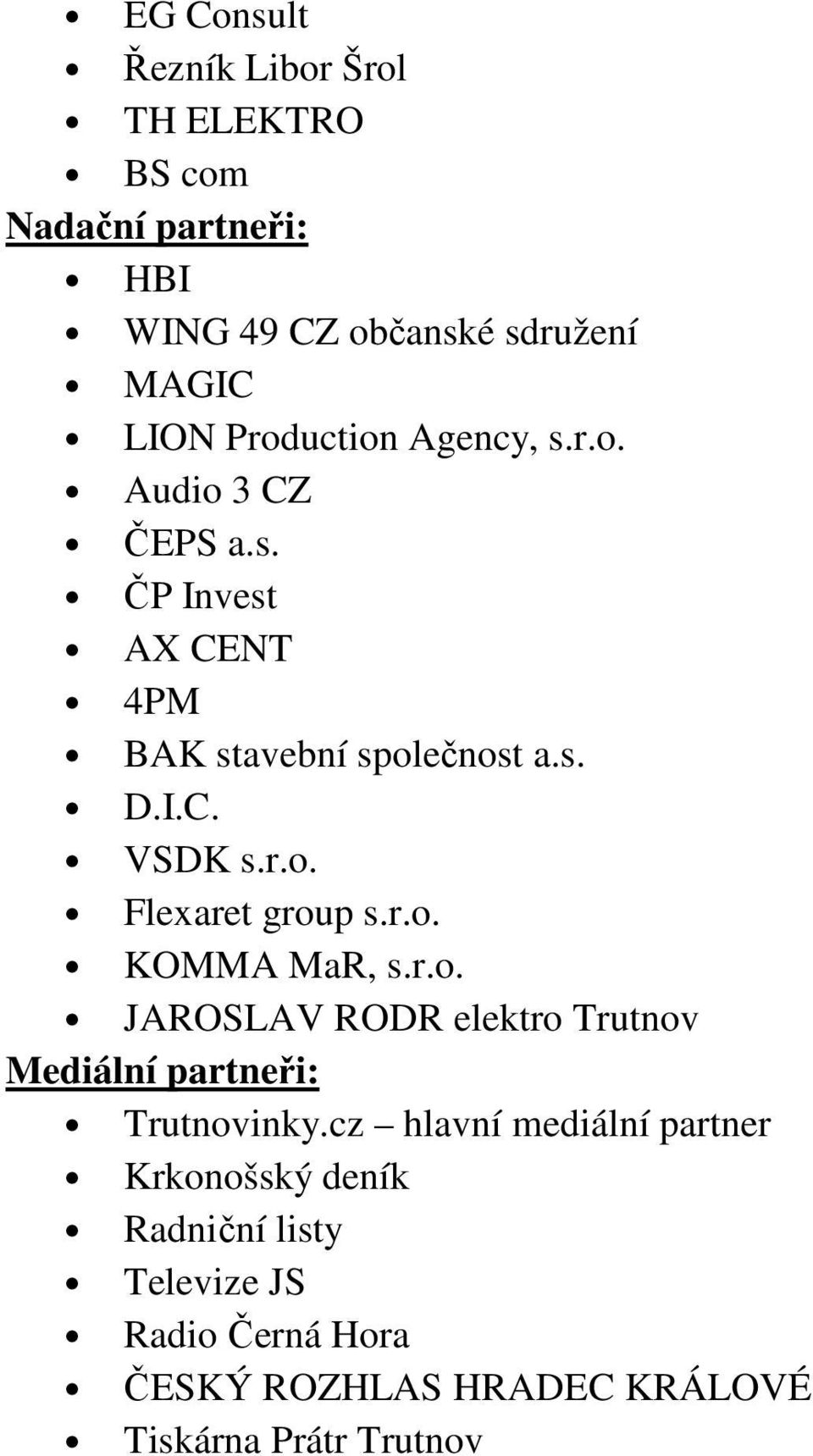 r.o. KOMMA MaR, s.r.o. JAROSLAV RODR elektro Trutnov Mediální partneři: Trutnovinky.