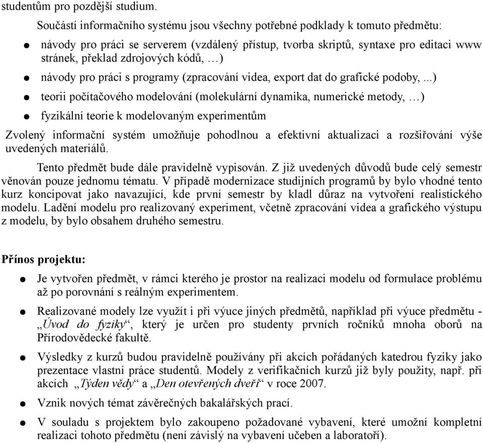 kódů, ) návody pro práci s programy (zpracování videa, export dat do grafické podoby,.
