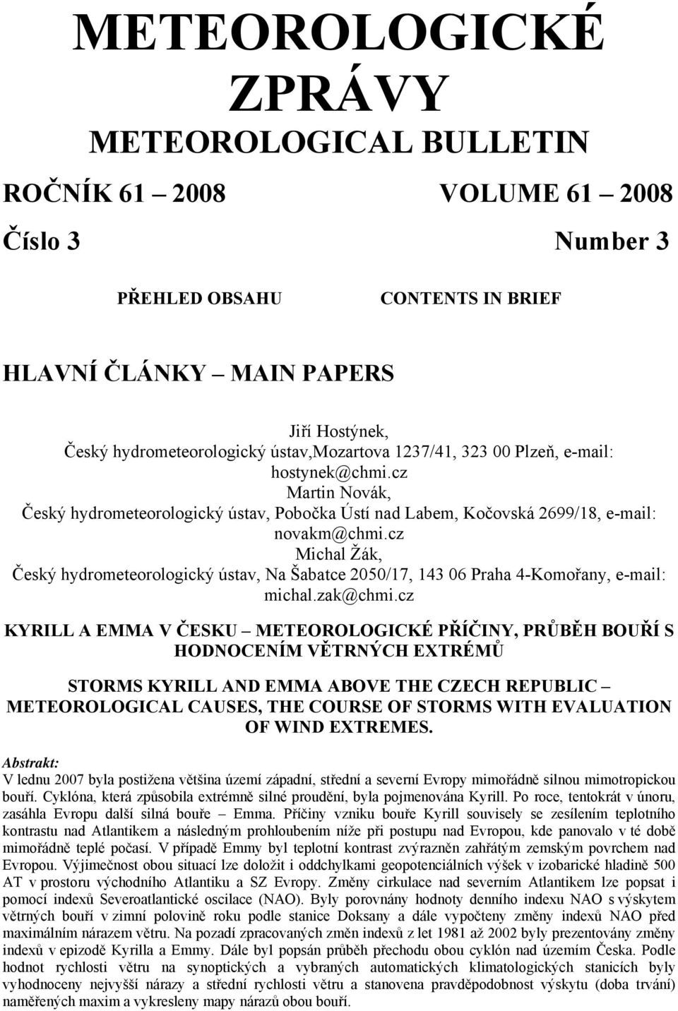 cz Michal Žák, Český hydrometeorologický ústav, Na Šabatce 2050/17, 143 06 Praha 4-Komořany, e-mail: michal.zak@chmi.