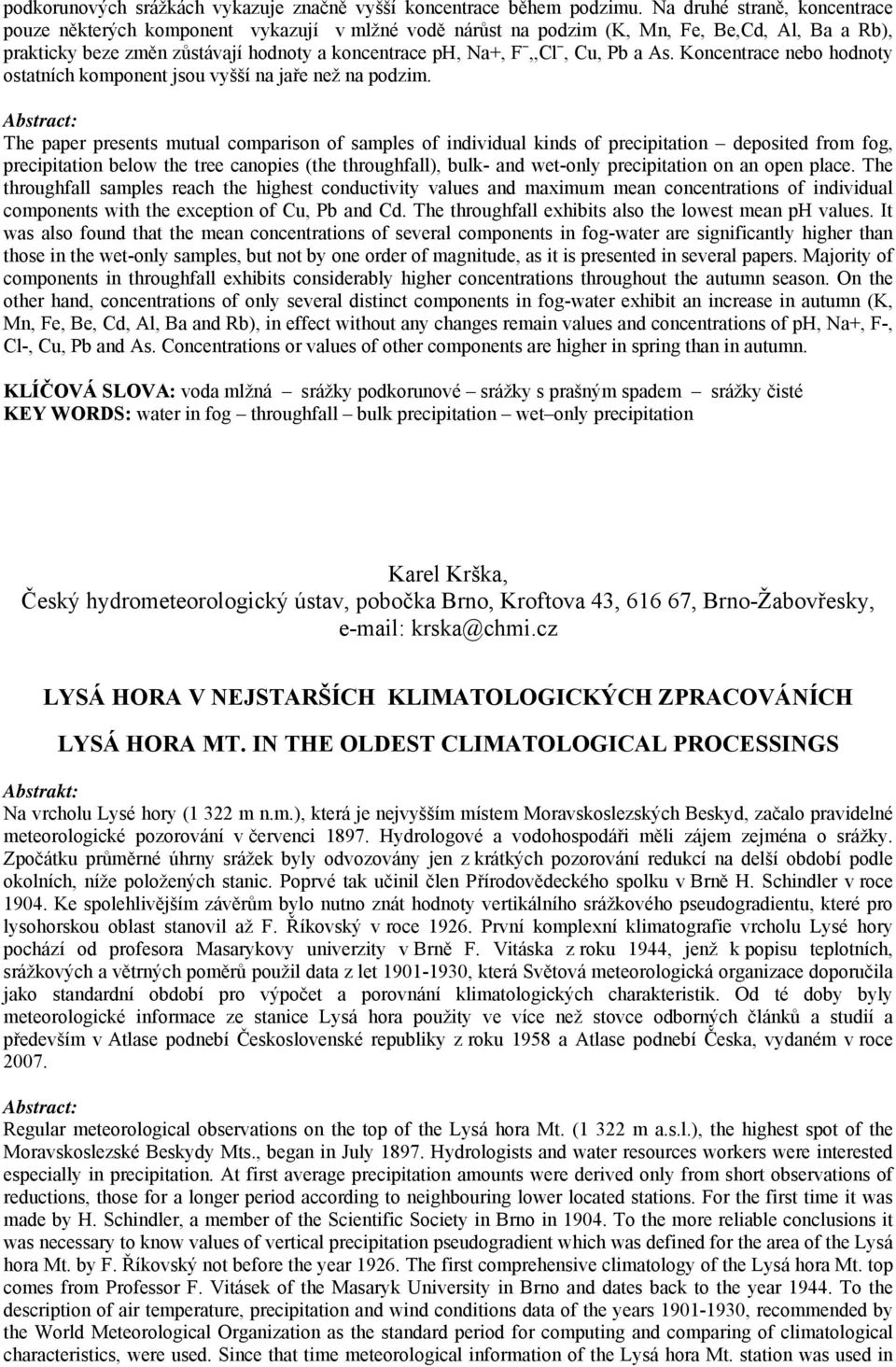 Pb a As. Koncentrace nebo hodnoty ostatních komponent jsou vyšší na jaře než na podzim.