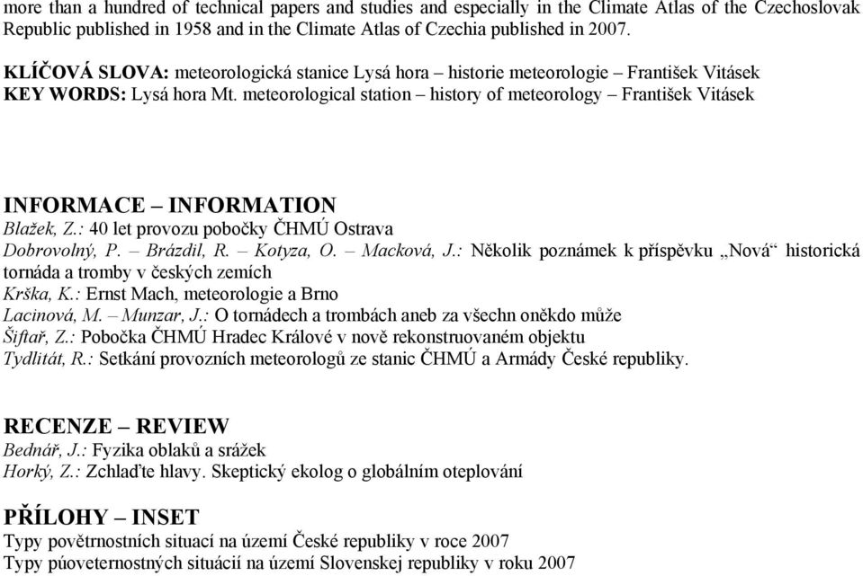 meteorological station history of meteorology František Vitásek INFORMACE INFORMATION Blažek, Z.: 40 let provozu pobočky ČHMÚ Ostrava Dobrovolný, P. Brázdil, R. Kotyza, O. Macková, J.