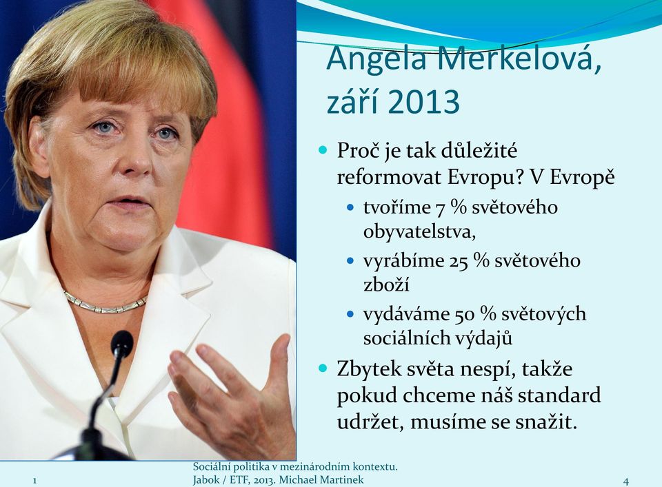 vydáváme 50 % světových sociálních výdajů Zbytek světa nespí, takže pokud
