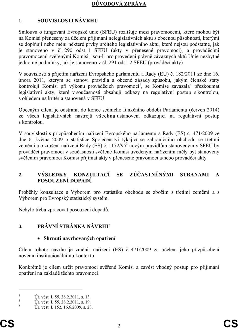 doplňují nebo mění některé prvky určitého legislativního aktu, které nejsou podstatné, jak je stanoveno v čl. 290 odst.