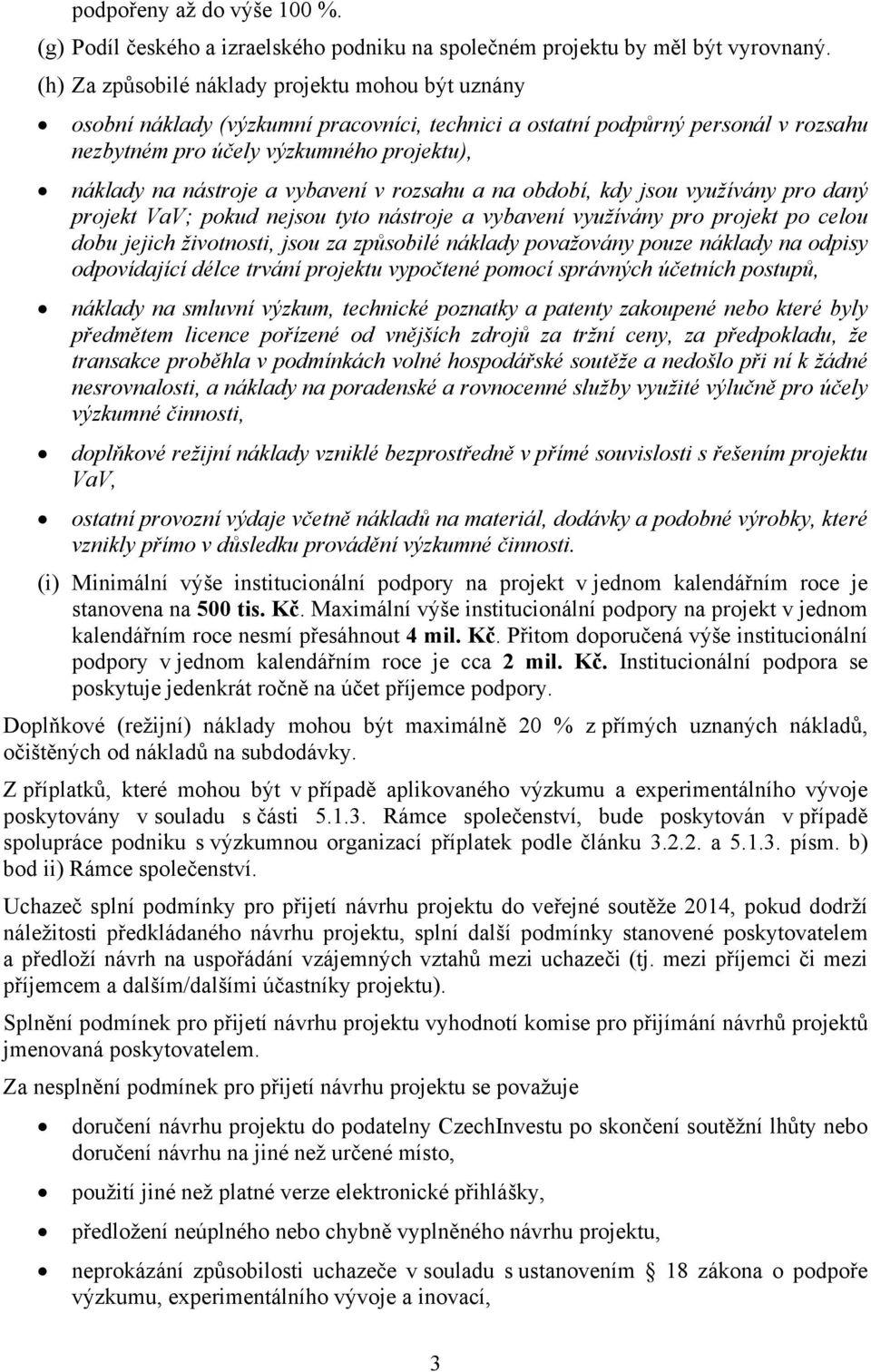 vybavení v rozsahu a na období, kdy jsou využívány pro daný projekt VaV; pokud nejsou tyto nástroje a vybavení využívány pro projekt po celou dobu jejich životnosti, jsou za způsobilé náklady