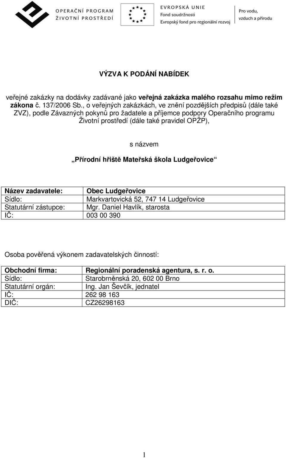 OPŽP), s názvem Přírodní hřiště Mateřská škola Ludgeřovice Název zadavatele: Obec Ludgeřovice Sídlo: Markvartovická 52, 747 14 Ludgeřovice Statutární zástupce: Mgr.