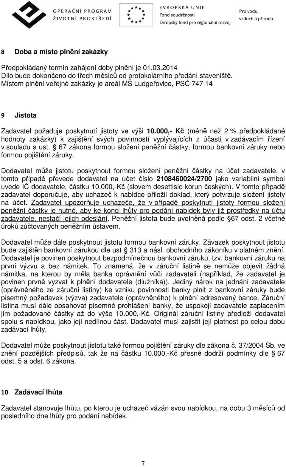 000,- Kč (méně než 2 % předpokládané hodnoty zakázky) k zajištění svých povinností vyplývajících z účasti v zadávacím řízení v souladu s ust.