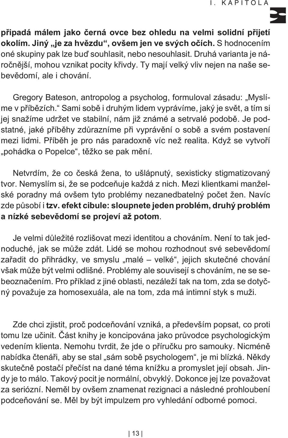 Sami sobì i druhým lidem vyprávíme, jaký je svìt, a tím si jej snažíme udržet ve stabilní, nám již známé a setrvalé podobì.