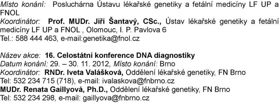 Celostátní konference DNA diagnostiky Datum konání: 29. 30. 11. 2012, Místo konání: Brno Koordinátor: RNDr.