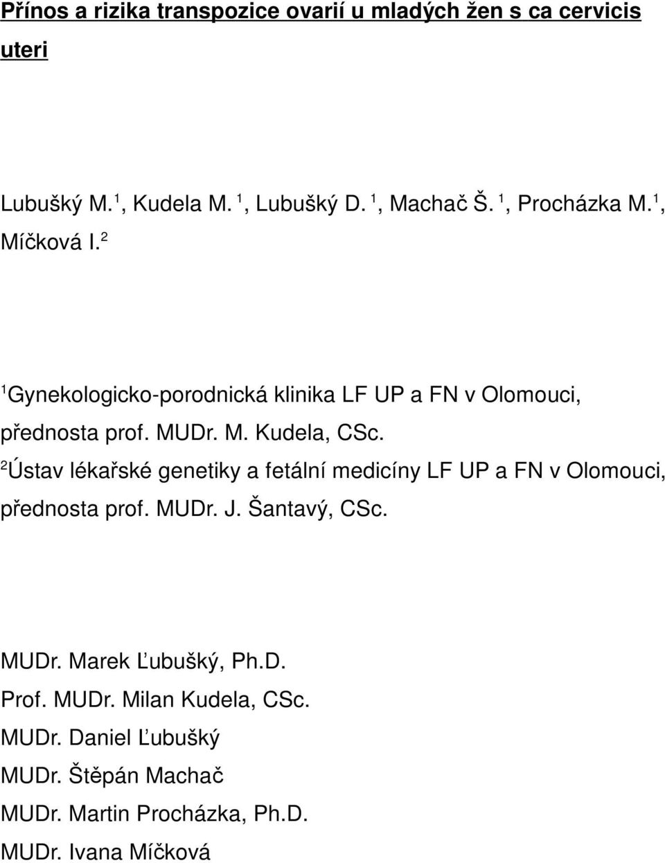 2 Ústav lékařské genetiky a fetální medicíny LF UP a FN v Olomouci, přednosta prof. MUDr. J. Šantavý, CSc. MUDr. Marek Ľubušký, Ph.