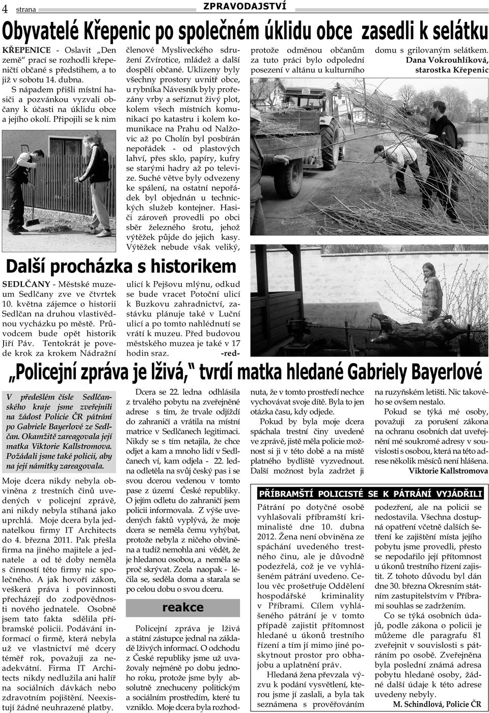 Připojili se k nim Policejní zpráva je lživá, tvrdí matka hledané Gabriely Bayerlové V předešlém čísle Sedlčanského kraje jsme zveřejnili na žádost Policie ČR pátrání po Gabriele Bayerlové ze Sedlčan.